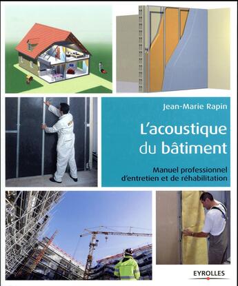 Couverture du livre « L'acoustique du bâtiment ; manuel professionnel d'entretien et de réhabilitation » de Jean-Marie Rapin aux éditions Eyrolles