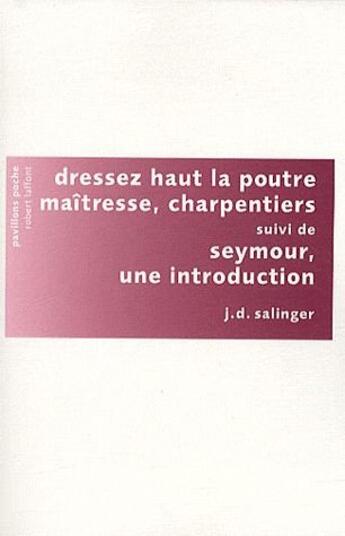 Couverture du livre « Dressez haut la poutre maîtresse,charpentiers - NE - Pavillons poche » de J.D. Salinger aux éditions Robert Laffont