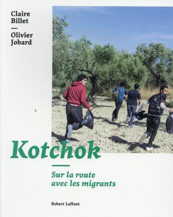 Couverture du livre « Kotchok ; sur la route avec les clandestins » de Claire Billet et Olivier Jobard aux éditions Robert Laffont