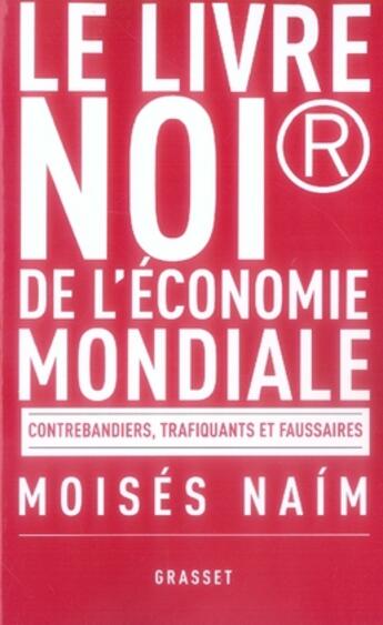 Couverture du livre « Le livre noir de l'économie mondiale » de Moses Naïm aux éditions Grasset