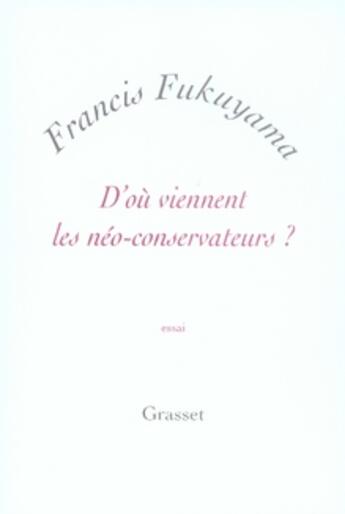 Couverture du livre « D'où viennent les néo-conservateurs ? » de Fukuyama-F aux éditions Grasset Et Fasquelle