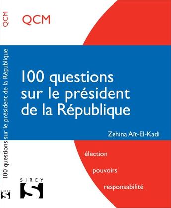 Couverture du livre « 100 questions sur le président de la République » de Zehina Ait-El-Kadi aux éditions Sirey