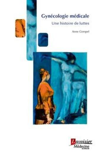 Couverture du livre « Gynécologie médicale : Une histoire de luttes » de Georges Weisz et Anne Gompel aux éditions Lavoisier Medecine Sciences