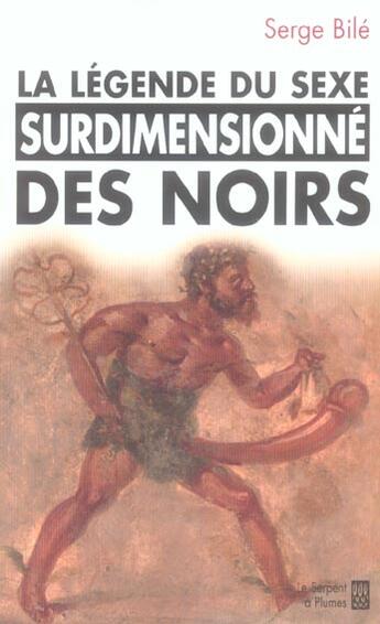 Couverture du livre « La legende du sexe surdimensionne des noirs » de Serge Bile aux éditions Serpent A Plumes