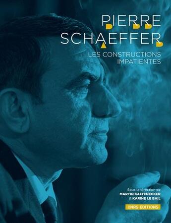 Couverture du livre « Pierre Schaeffer » de Martin Kaltenecker et Karine Le Bail aux éditions Cnrs