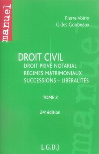 Couverture du livre « Droit civil t.2 ; droit privé notarial, régimes matrimoniaux, successions-libéralités (24e édition) » de Voirin/Goubeaux aux éditions Lgdj