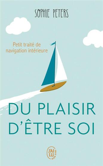 Couverture du livre « Du plaisir d'être soi ; petit traité de navigation intérieure » de Sophie Peters aux éditions J'ai Lu