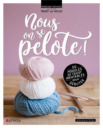 Couverture du livre « Nous, on se pelote ! ; 30 modèles de tricot inratables pour débuter » de Morgane Mathieu aux éditions Dessain Et Tolra