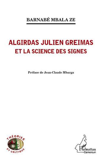 Couverture du livre « Algirdas Julien Greimas et la science des signes » de Barnabe Mbala Ze aux éditions L'harmattan