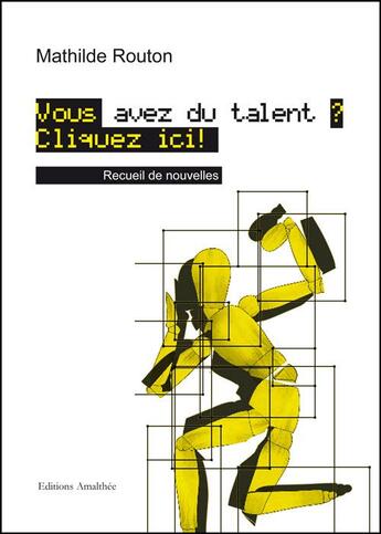 Couverture du livre « Vous avez du talent ? cliquez ici ! » de Mathilde Routon aux éditions Amalthee