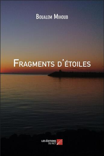 Couverture du livre « Fragments d'étoiles » de Boualem Mihoub aux éditions Editions Du Net