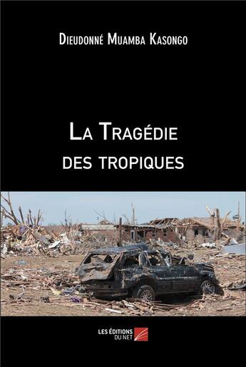 Couverture du livre « La Tragédie des tropiques » de Dieudonne Muamba Kasongo aux éditions Editions Du Net