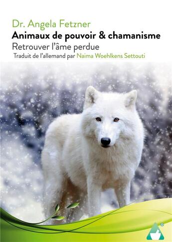 Couverture du livre « Animaux de pouvoir & chamanisme : Retrouver l'âme perdue » de Fetzner Dr. Angela aux éditions Books On Demand