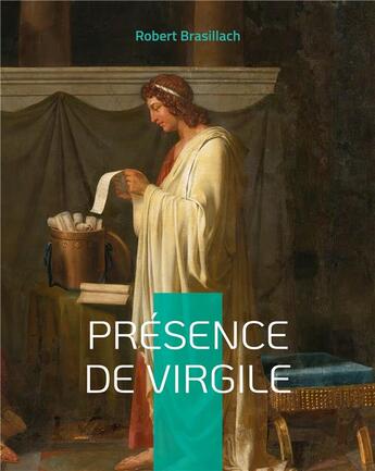 Couverture du livre « Présence de Virgile : le premier livre de Robert Brasillach (1909-1945) » de Robert Brasillach aux éditions Books On Demand