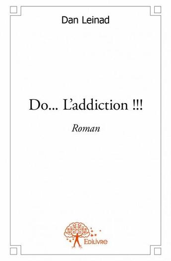 Couverture du livre « Do... l'addiction !!! » de Dan Leinad aux éditions Edilivre