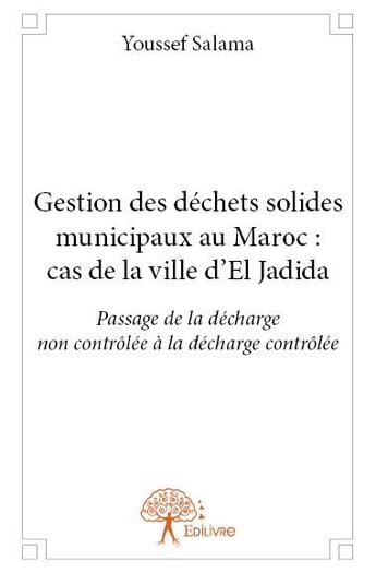 Couverture du livre « Gestion des déchêts solides municipaux au Maroc : cas de la ville d'El Jadida » de Youssef Salama aux éditions Edilivre