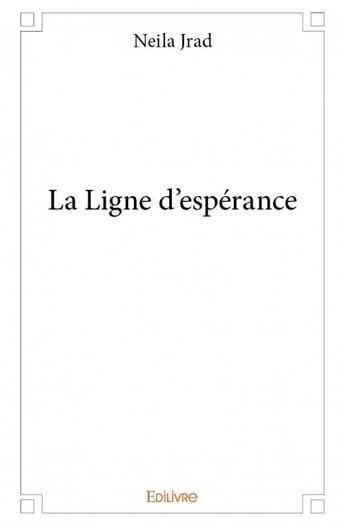 Couverture du livre « La ligne d'espérance » de Neila Jrad aux éditions Edilivre