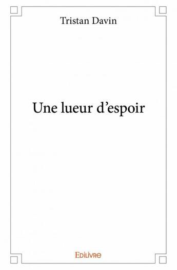 Couverture du livre « Une lueur d'espoir » de Tristan Davin aux éditions Edilivre