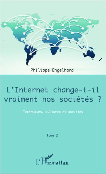 Couverture du livre « L'internet change-t-il vraiment nos sociétés ? t.2 ; techniques, cultures et sociétés » de Philippe Engelhard aux éditions L'harmattan