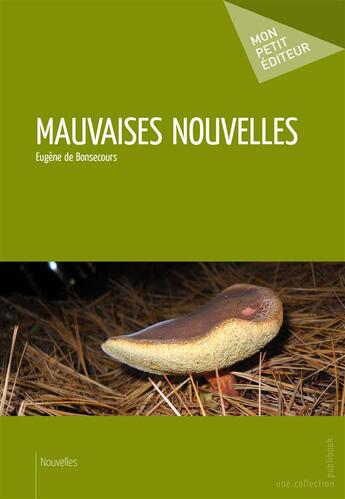 Couverture du livre « Mauvaises nouvelles » de Eugene De Bonsecours aux éditions Mon Petit Editeur