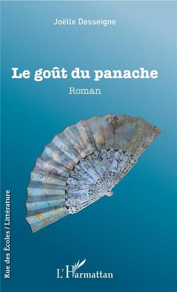 Couverture du livre « Le goût du panache » de Joelle Desseigne aux éditions L'harmattan