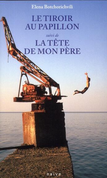 Couverture du livre « Le tiroir au papillon ; la tête de mon père » de Elena Botchorichvili aux éditions Naive