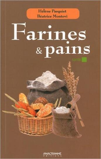 Couverture du livre « Farines et pains » de Beatrice Montevi et Helene Pasquiet aux éditions Anagramme