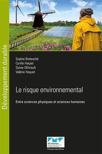 Couverture du livre « Le risque environnemental ; entre sciences physiques et sciences humaines » de Sylvie Ollitrault et Cyrille Harpet et Sophie Bretesche et Valerie Hequet aux éditions Presses De L'ecole Des Mines