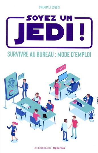 Couverture du livre « Soyez un jedi ! survivre au bureau : mode d'emploi » de Gwendal Fossois aux éditions L'opportun
