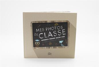Couverture du livre « Mes photos de classe ; maternelle, primaire, collège, lycée ; un album à compléter au fil des années » de Carole Guermonprez aux éditions I2c