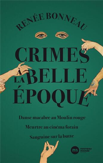 Couverture du livre « Crimes à la Belle Epoque ; danse macabre au Moulin-Rouge ; meurtre au cinéma forain ; sanguine sur la butte » de Renee Bonneau aux éditions Nouveau Monde