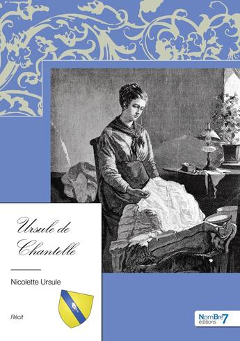 Couverture du livre « Ursule de Chantelle » de Nicolette Ursule aux éditions Nombre 7