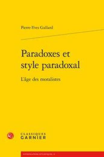 Couverture du livre « Paradoxes et style paradoxal ; l'âge des moralistes » de Pierre Yves Gallard aux éditions Classiques Garnier