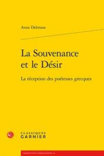 Couverture du livre « La souvenance et le désir ; la réception des poétesses grecques » de Debrosse Anne aux éditions Classiques Garnier