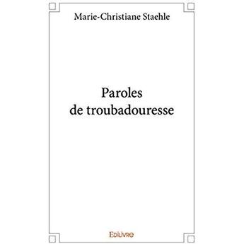 Couverture du livre « Paroles de troubadouresse » de Staehle M-C. aux éditions Edilivre