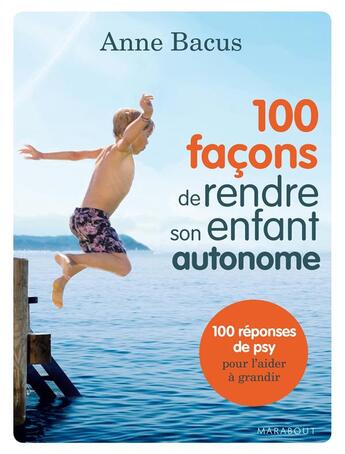Couverture du livre « 100 façons de rendre son enfant autonome » de Anne Bacus aux éditions Marabout