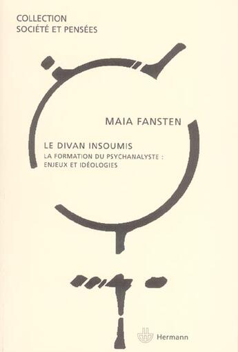 Couverture du livre « Le Divan insoumis : La formation du psychanalyste : enjeux et idéologies » de Maia Fansten aux éditions Hermann