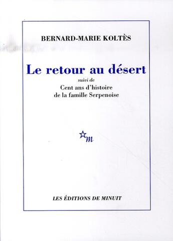 Couverture du livre « Le retour au désert ; cent ans d'histoire de la famille serpenoise » de Bernard-Marie Koltes aux éditions Minuit