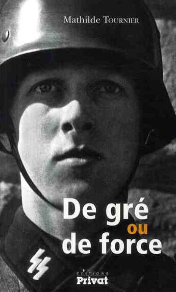 Couverture du livre « De gré ou de force » de Mathilde Tournier aux éditions Privat