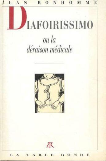 Couverture du livre « Diafoirissimo ou la déraison médicale » de Jean Bonhomme aux éditions Table Ronde