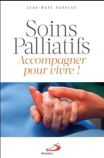 Couverture du livre « Soins palliatifs ; accompagner pour vivre » de Jean-Marc Barreau aux éditions Mediaspaul