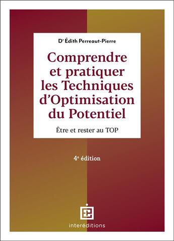 Couverture du livre « Comprendre et pratiquer les Techniques d'Optimisation du Potentiel - 4e éd. : Être et rester au TOP » de Edith Perreaut-Pierre aux éditions Intereditions