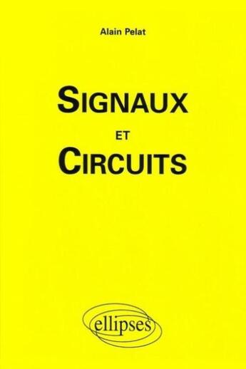 Couverture du livre « Signaux et circuits » de Alain Pelat aux éditions Ellipses