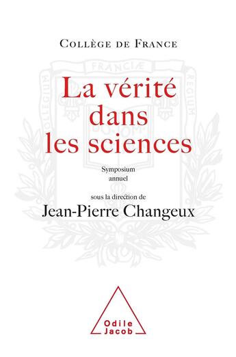 Couverture du livre « La Vérité dans les sciences : Travaux du Collège de France » de Jean-Pierre Changeux aux éditions Odile Jacob