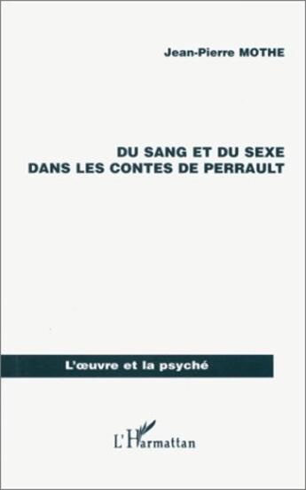 Couverture du livre « Du sang et du sexe dans les contes de Perrault » de Jean-Pierre Mothe aux éditions L'harmattan