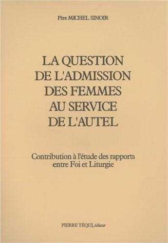 Couverture du livre « Question de l'admission des femmes au service d'autel » de Michel Sinoir aux éditions Tequi