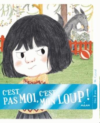 Couverture du livre « C'est pas moi, c'est mon loup » de Amelie Graux et Mily Cabrol aux éditions Milan