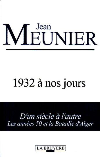 Couverture du livre « 1932 à nos jours Tome 2 ; d'un siècle à l'autre ; les années 50 et la bataille d'Alger » de Jean Meunier aux éditions La Bruyere