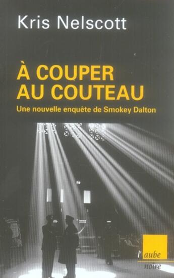 Couverture du livre « À couper au couteau ; une nouvelle enquête de Smokey Dalton » de Kris Nelscott aux éditions Editions De L'aube