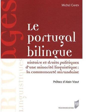 Couverture du livre « Le Portugal bilingue ; histoire et droits politiques d'une minorité linguistique : la communauté mirandaise » de Michel Cahen aux éditions Pu De Rennes